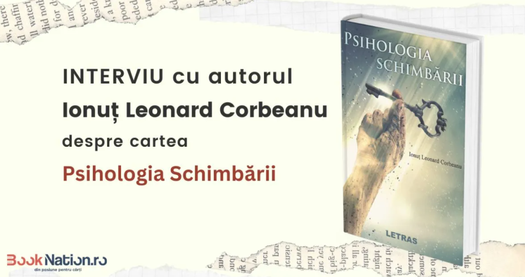 Interviu cu autorul Ionut Leonard Corbeanu despre cartea Psihologia Schimbarii